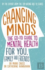 Changing Minds: The Go-To Guide To Mental Health For Family And Friends