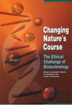 Changing Nature'S Course Â€“ The Ethical Challenge Of Biotechnology