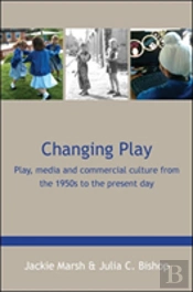 Changing Play: Play, Media And Commercial Culture From The 1950s To The Present Day