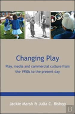 Bertrand.pt - Changing Play: Play, Media And Commercial Culture From The 1950s To The Present Day