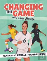 Changing The Game: Fantastic Female Footballers