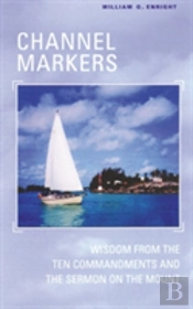 Channel Markers: Wisdom From The Ten Commandments And The Sermon On The Mount
