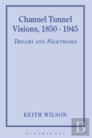 Channel Tunnel Visions, 1850-1945