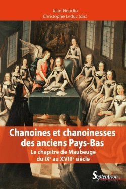 Bertrand.pt - Chanoines Et Chanoinesses Des Anciens Pays-Bas ; Le Chapitre De Maubeuge Du Ixe Au Xviiie Siècle