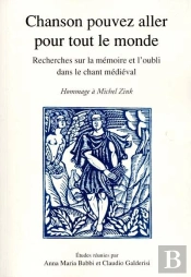 Chanson Pouvez Aller Pour Tout Le Monde ; Recherches Sur La Memoire Et L'Oubli Dans Le Chant Medieval