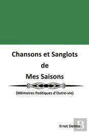 Chansons Et Sanglots  De  Mes Saisons - (Memoires Poetiques D'Outre-Vie)