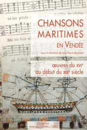 Chansons Maritimes En Vendée : Oeuvres Du Xvie Au Début Du Xixe Siècle