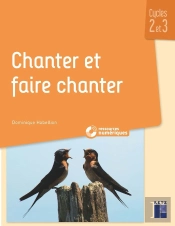 Chanter Et Faire Chanter : Cycle 2 Et 3 + Ressources Numériques (Édition 2021)
