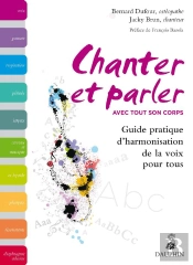 Chanter Et Parler Avec Tout Son Corps ; Guide Pratique D'Harmonisation De La Voix Pour Tous