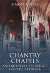 Chantry Chapels And Medieval Strategies For The Afterlife