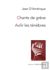 Chants De Grèves ; Avilir Les Ténèbres