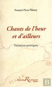 Chants De L'Heur Et D'Ailleurs ; Variations Poétiques