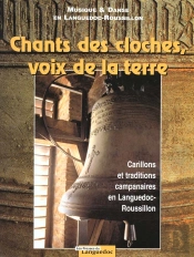 Chants Des Cloches Voix De La Terre ; Carillons Et Traditions Campanaires En Languedoc Roussilon