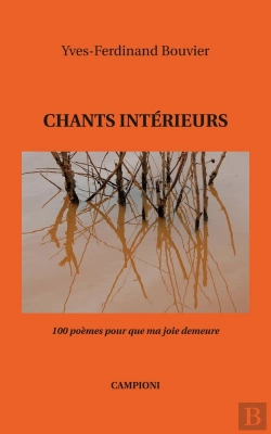 Bertrand.pt - Chants Intérieurs ; 100 Poèmes Pour Que Ma Joie Demeure