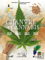 Chanvre Et Cannabis : Tous Les Savoirs, Toutes Les Histoires, Tous Les Pouvoirs, Tous Les Espoirs
