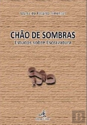 Chão de Sombras - Estudos Sobre a Escravatura