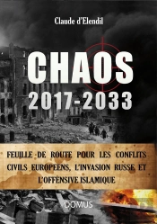 Chaos 2017-2033 ; Feuille De Route Pour Les Conflits Civils Européens, L'Invasion Russe Et L'Offensive Islamique