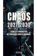 Chaos 2027-2033 : Signes Et Prophéties Du Troisième Conflit Mondial