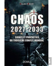 Chaos 2027-2033 : Signes Et Prophéties Du Troisième Conflit Mondial