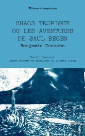 Chaos Tropique Ou Les Aventures De Saul Becen - Brest Ouessant Saint-Pierre-Et-Miquelon Et Autres Li