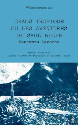 Bertrand.pt - Chaos Tropique Ou Les Aventures De Saul Becen - Brest Ouessant Saint-Pierre-Et-Miquelon Et Autres Li