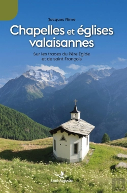 Bertrand.pt - Chapelles Et Églises Valaisannes : Sur Les Traces Du Père Egide Et De Saint François
