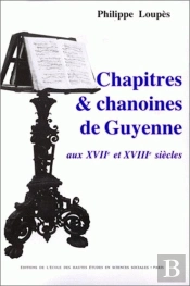 Chapitres Et Chanoines De Guyenne Aux 17e Et 18e Siecles