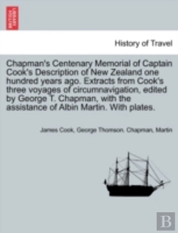 Bertrand.pt - Chapman'S Centenary Memorial Of Captain Cook'S Description Of New Zealand One Hundred Years Ago. Extracts From Cook'S Three Voyages Of Circumnavigation, Edited By George T. Chapman, With The Assistanc