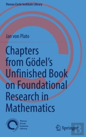 Chapters From Godelâ€™S Unfinished Book On Foundational Research In Mathematics