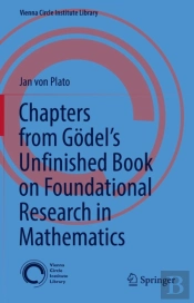 Chapters From Godel'S Unfinished Book On Foundational Research In Mathematics