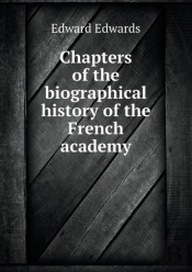 Chapters Of The Biographical History Of The French Academy