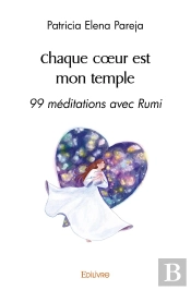 Chaque Coeur Est Mon Temple : 99 Méditations Avec Rumi