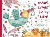 Chaque Enfant Est Un Poème ; Anthologie De Poèmes Sur Les Enfances D'Ici Et D'Ailleurs
