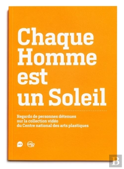 Bertrand.pt - Chaque Homme Est Un Soleil : Regards De Personnes Détenues Sur La Collection Vidéo Du Centre National Des Arts Plastiques