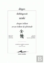 Chaque Instant Est Un Instant De Plénitude ; Shobogenzo Zenki