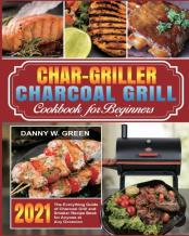 Char-Griller Charcoal Grill Cookbook For Beginners