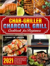 Char-Griller Charcoal Grill Cookbook For Beginners