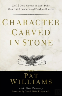Bertrand.pt - Character Carved In Stone Â€“ The 12 Core Virtues Of West Point That Build Leaders And Produce Success