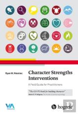 Character Strengths Interventions: A Field Guide For Practitioners