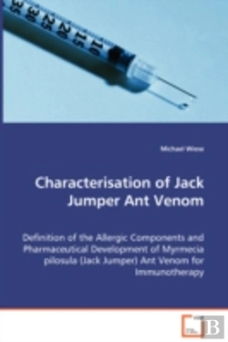 Bertrand.pt - Characterisation Of Jack Jumper Ant Venom - Definition Of The Allergic Components And Pharmaceutical Development Of Myrmecia Pilosula (Jack Jumper) Ant Venom For Immunotherapy