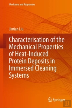Bertrand.pt - Characterisation Of The Mechanical Properties Of Heat-Induced Protein Deposits In Immersed Cleaning Systems