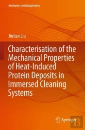 Characterisation Of The Mechanical Properties Of Heat-Induced Protein Deposits In Immersed Cleaning Systems