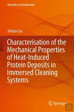 Bertrand.pt - Characterisation Of The Mechanical Properties Of Heat-Induced Protein Deposits In Immersed Cleaning Systems