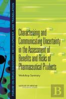 Characterizing And Communicating Uncertainty In The Assessment Of Benefits And Risks Of Pharmaceutical Products