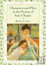 Characters And Plots In The Fiction Of Kate Chopin