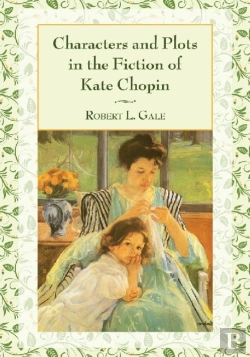 Bertrand.pt - Characters And Plots In The Fiction Of Kate Chopin