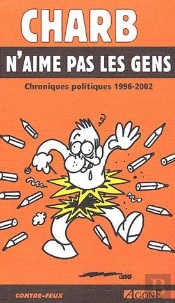 Charb N'Aime Pas Les Gens : Chroniques Politiques 1992-2002