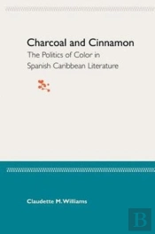 Charcoal And Cinnamon: The Politics Of Color In Spanish Caribbean Literature