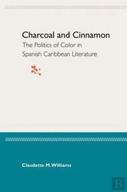 Bertrand.pt - Charcoal And Cinnamon: The Politics Of Color In Spanish Caribbean Literature