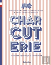 Charcuterie : Recettes, Reportages Et Savoir-Faire